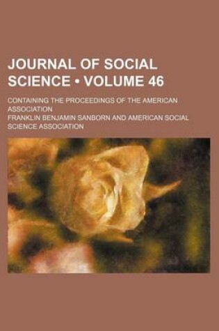 Cover of Journal of Social Science (Volume 46); Containing the Proceedings of the American Association