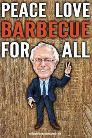 Cover of Funny Bernie Sanders Gift Journal Peace Love Barbecue For All