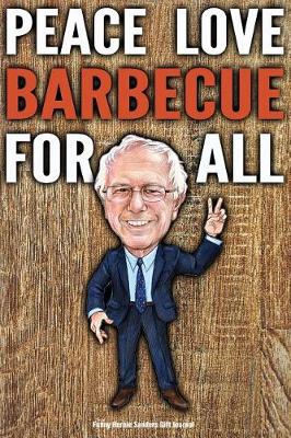 Book cover for Funny Bernie Sanders Gift Journal Peace Love Barbecue For All