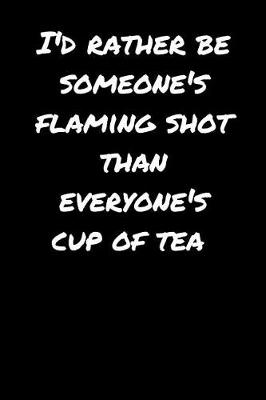 Book cover for I'd Rather Be Seomeone's Flaming Shot Than Everyone's Cup Of Tea