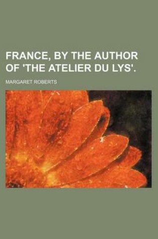 Cover of France, by the Author of 'The Atelier Du Lys'.