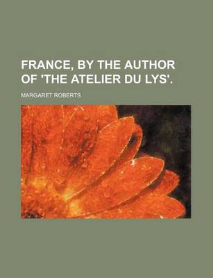 Book cover for France, by the Author of 'The Atelier Du Lys'.