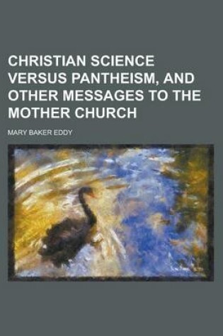 Cover of Christian Science Versus Pantheism, and Other Messages to the Mother Church