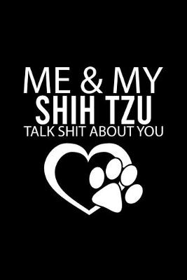 Book cover for Me & My Shih Tzu Talk Shit about You