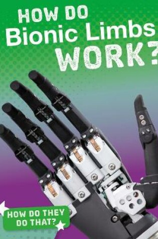 Cover of How Do Bionic Limbs Work?