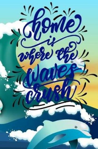 Cover of Home is Where the Waves Crush