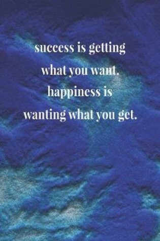 Cover of Success Is Getting What You Want.Happiness Is Wanting What You Get.
