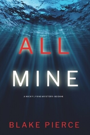Cover of All Mine (A Nicky Lyons FBI Suspense Thriller-Book 1)