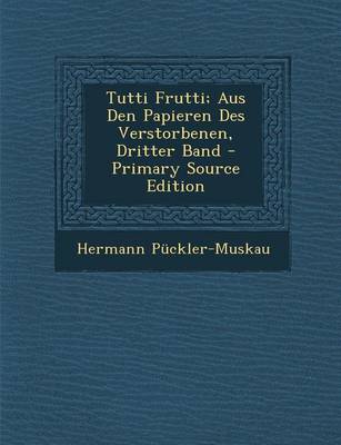 Book cover for Tutti Frutti; Aus Den Papieren Des Verstorbenen, Dritter Band