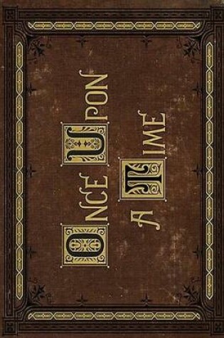 Cover of Once Upon A Time Notebook and Journal (120 pages 6x9 inches)