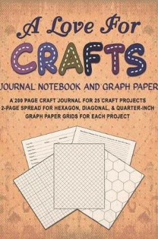 Cover of A Love for Crafts Journal Notebook and Graph Paper