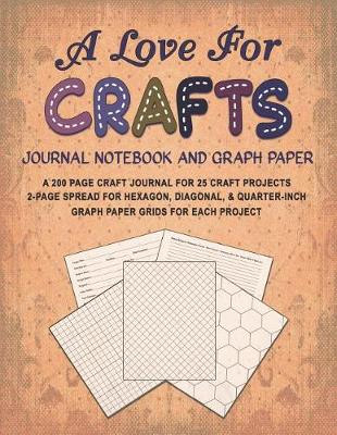 Book cover for A Love for Crafts Journal Notebook and Graph Paper