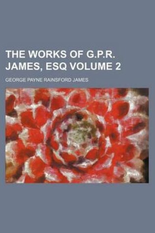 Cover of The Works of G.P.R. James, Esq Volume 2