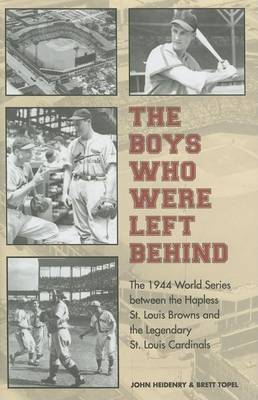 Book cover for Boys Who Were Left Behind: The 1944 World Series Between the Hapless St. Louis Browns and the Legendary St. Louis Cardinals