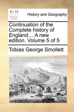 Cover of Continuation of the Complete History of England... a New Edition. Volume 5 of 5