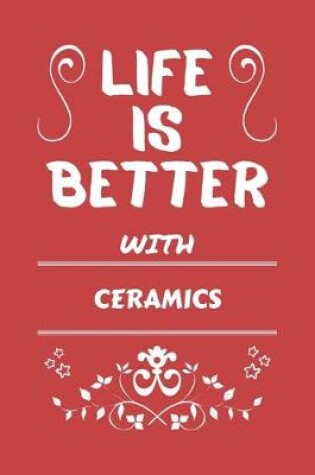 Cover of Life Is Better With Ceramics