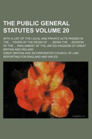 Cover of The Public General Statutes Volume 20; With a List of the Local and Private Acts Passed in the ... Years of the Reign of ...