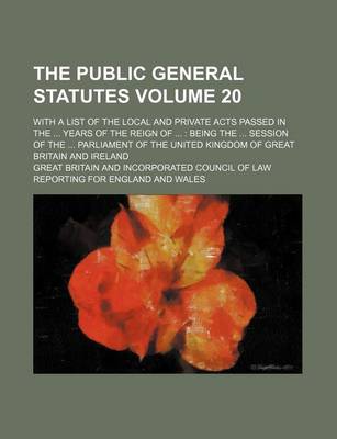 Book cover for The Public General Statutes Volume 20; With a List of the Local and Private Acts Passed in the ... Years of the Reign of ...