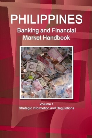 Cover of Philippines Banking and Financial Market Handbook Volume 1 Strategic Information and Regulations