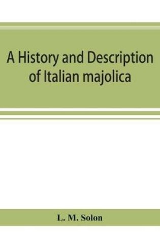 Cover of A history and description of Italian majolica