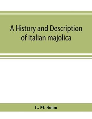 Book cover for A history and description of Italian majolica