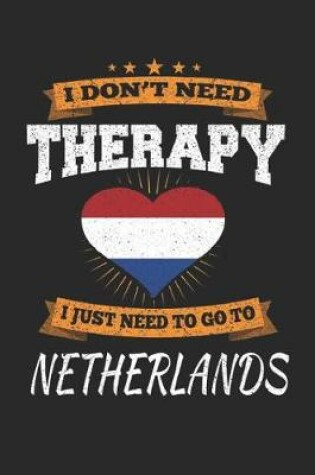 Cover of I Don't Need Therapy I Just Need To Go To Netherlands