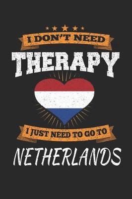 Book cover for I Don't Need Therapy I Just Need To Go To Netherlands