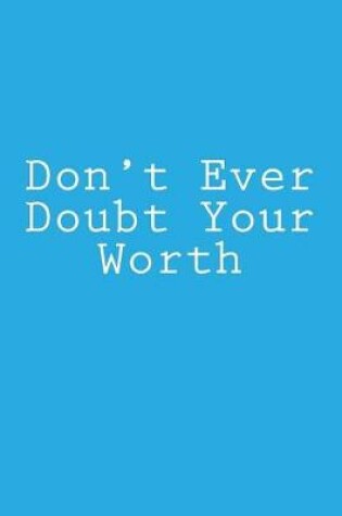 Cover of Don't Ever Doubt Your Worth