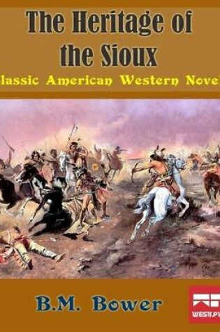 Cover of The Heritage of the Sioux: Classic Ameican Western Novel