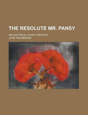 Book cover for The Resolute Mr. Pansy; An Electrical Story for Boys