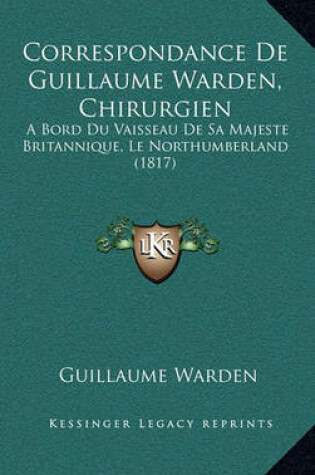 Cover of Correspondance de Guillaume Warden, Chirurgien