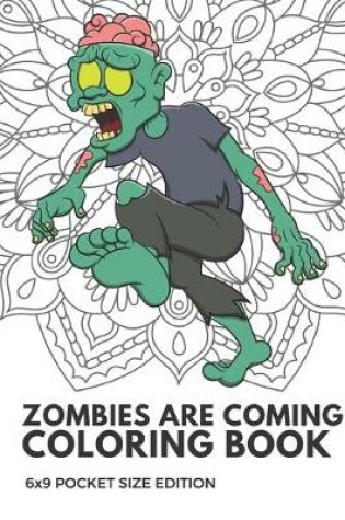 Cover of Zombies Are Coming Coloring Book 6x9 Pocket Size Edition