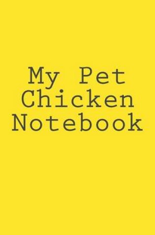 Cover of My Pet Chicken Notebook