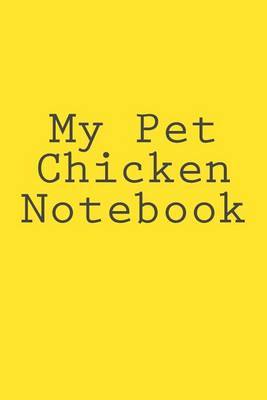 Book cover for My Pet Chicken Notebook