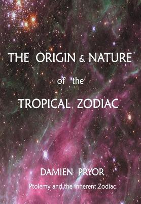 Book cover for The Origin & Nature of the Tropical Zodiac