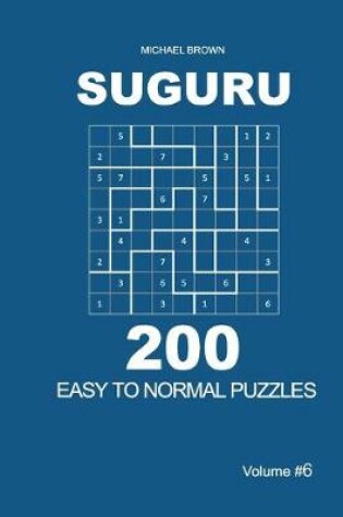 Cover of Suguru - 200 Easy to Normal Puzzles 9x9 (Volume 6)