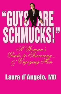 Cover of "Guys Are Schmucks!" a Woman's Guide to Surviving... & Enjoying Men