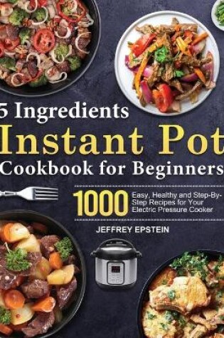 Cover of 5 Ingredients Instant Pot Cookbook for Beginners