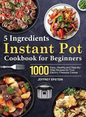 Cover of 5 Ingredients Instant Pot Cookbook for Beginners