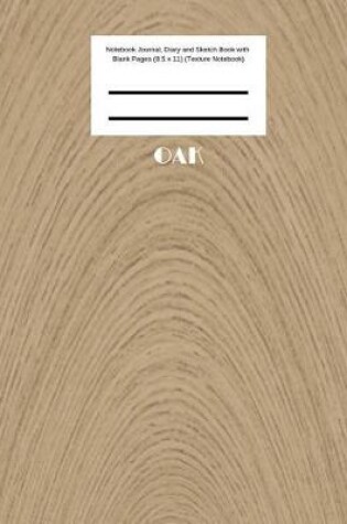 Cover of Oak Notebook Journal, Diary and Sketch Book with Blank Pages (8.5 x 11) (Texture Notebook)