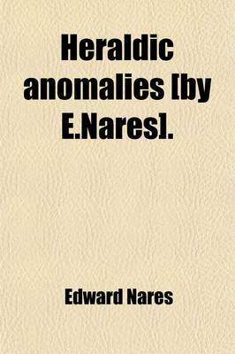 Book cover for Heraldic Anomalies [By E.Nares]. (Volume 2)