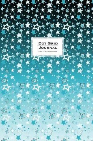 Cover of Dot Grid Journal - Dotted Notebook, 8.5 x 11 - Teal Stars