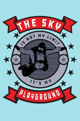 Book cover for The Sky Is Not My Limit it's My Playground