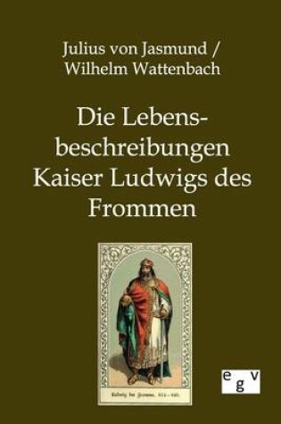 Cover of Die Lebensbeschreibungen Kaiser Ludwigs des Frommen