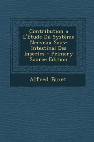 Cover of Contribution A L'Etude Du Systeme Nerveux Sous-Intestinal Des Insectes - Primary Source Edition