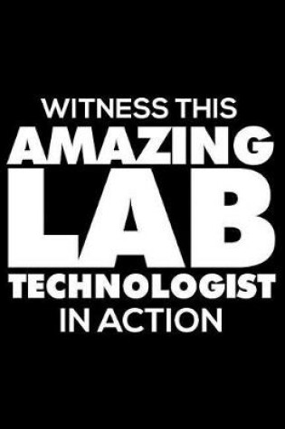 Cover of Witness This Amazing Lab Technologist in Action