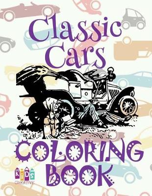 Cover of &#9996; Classic Cars &#9998; Cars Coloring Book Young Boy &#9998; Coloring Book 7 Year Old &#9997; (Colouring Book Kids) Toddlers