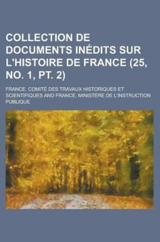 Cover of Collection de Documents Inedits Sur L'Histoire de France (25, No. 1, PT. 2 )