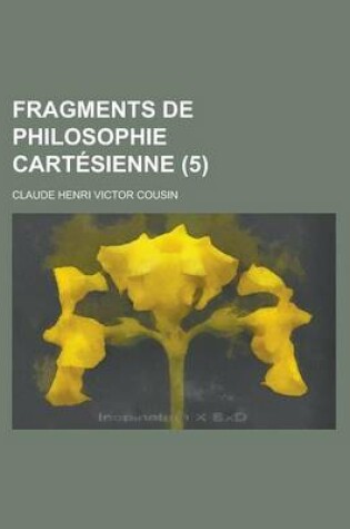 Cover of Fragments de Philosophie Cartesienne (5)