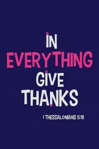 Cover of In Everything Give Thanks - 1 Thessalonians 5